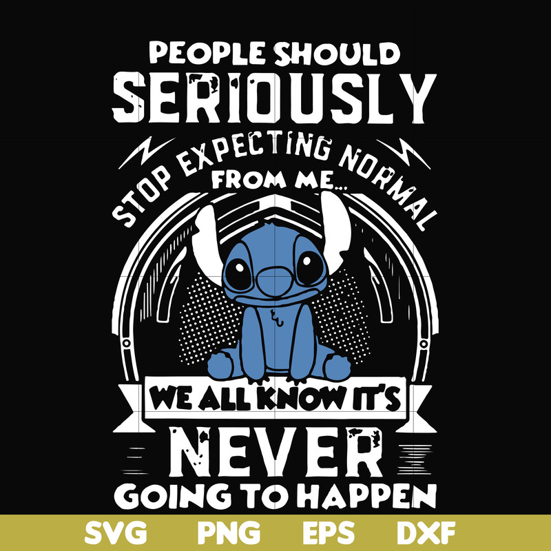 FN000122-People should seriously stop expecting normal from me we all know it's never going to happen svg, png, dxf, eps file FN000122.jpg