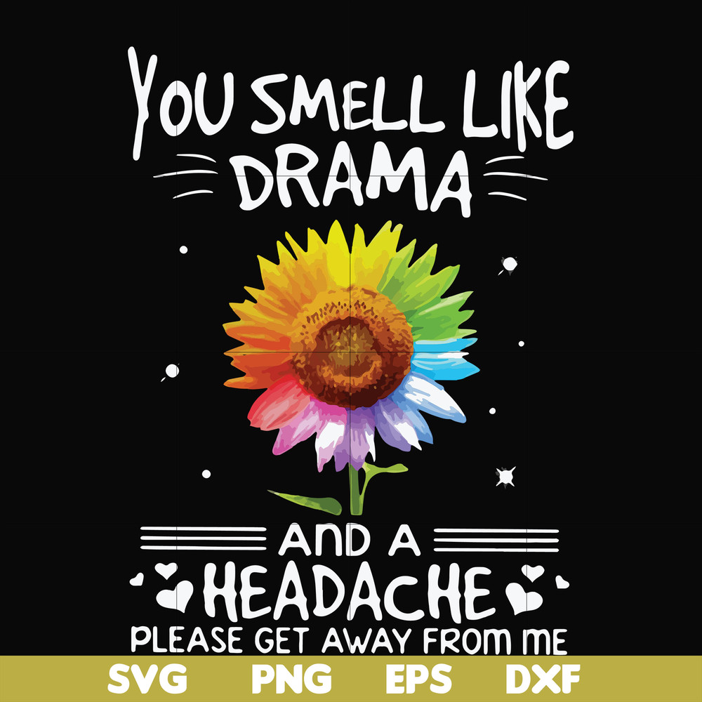 FN000179-You smell like drama and a headache please get away from me svg, png, dxf, eps file FN000179.jpg