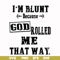 FN000204-I'm blunt because God rolled me that way svg, png, dxf, eps file FN000204.jpg