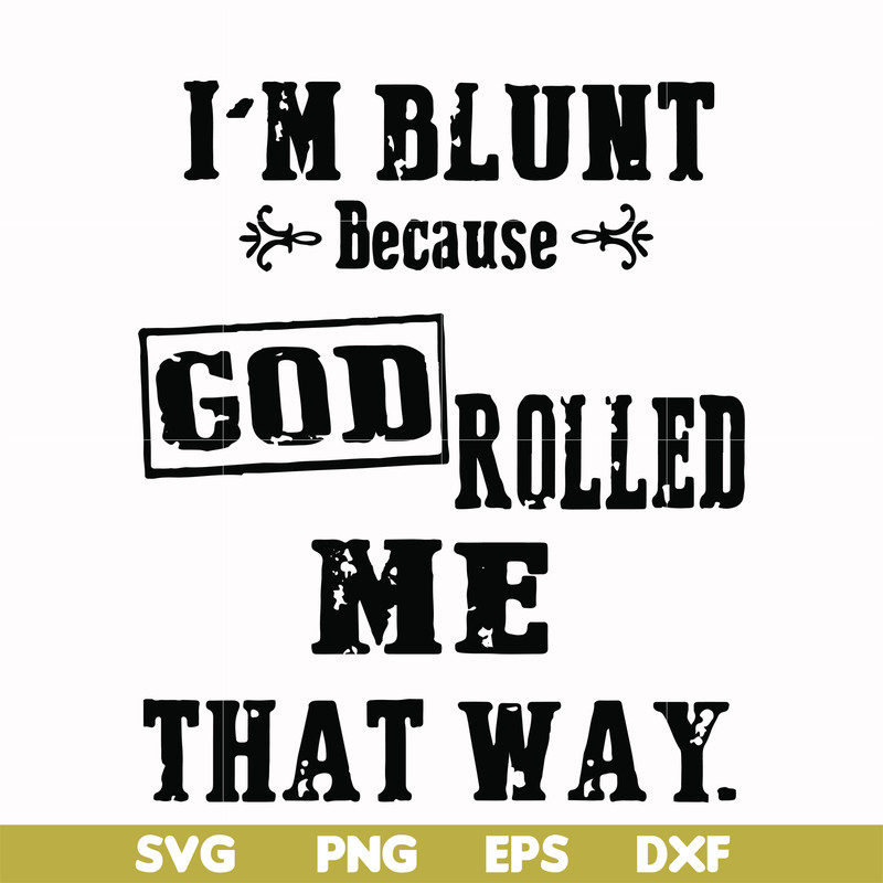 FN000204-I'm blunt because God rolled me that way svg, png, dxf, eps file FN000204.jpg