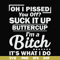 FN000222-Oh I pissed you off suck it up buttercup I'm a bitch It's what I do svg, png, dxf, eps file FN000222.jpg