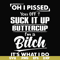 FN000223-Oh I pissed you off suck it up buttercup I'm a bitch It's what I do svg, png, dxf, eps file FN00023.jpg