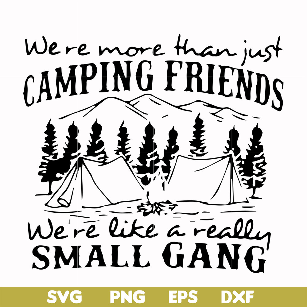 FN000250-We are more than just camping friends we are like a really small gang svg, png, dxf, eps file FN000250.jpg
