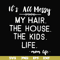 FN000420-It's all messy my hair the house the kids life svg, png, dxf, eps file FN000420.jpg