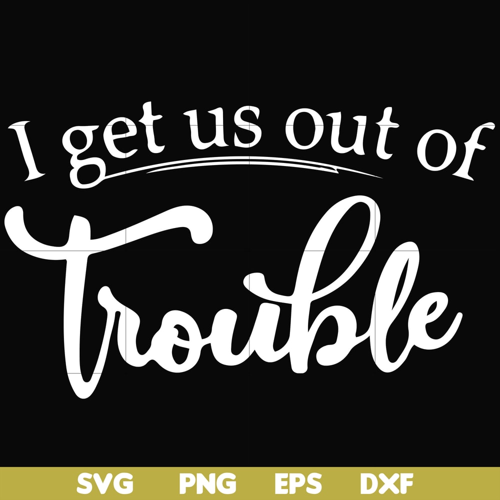 FN000438-I get us out of trouble svg, png, dxf, eps file FN000438.jpg
