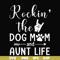 FN000449-Rockin' the dog mom and aunt life svg, png, dxf, eps file FN000449.jpg