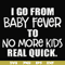 FN000667-I go from baby fever to no more kids real quick svg, png, dxf, eps file FN000667.jpg