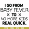 FN000668-I go from baby fever to no more kids real quick svg, png, dxf, eps file FN000668.jpg