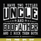 FN000683-I have two titles uncle and godfather and I rock them both svg, png, dxf, eps file FN000683.jpg