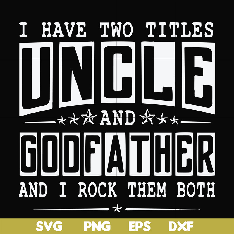 FN000683-I have two titles uncle and godfather and I rock them both svg, png, dxf, eps file FN000683.jpg