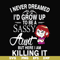 FN000695-I never dreamed I'd grow up to be a sassy aunt but here I am killing it svg, png, dxf, eps file FN000695.jpg