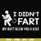 FN000704-I didn't fart my butt blew you a kiss svg, png, dxf, eps file FN000704.jpg