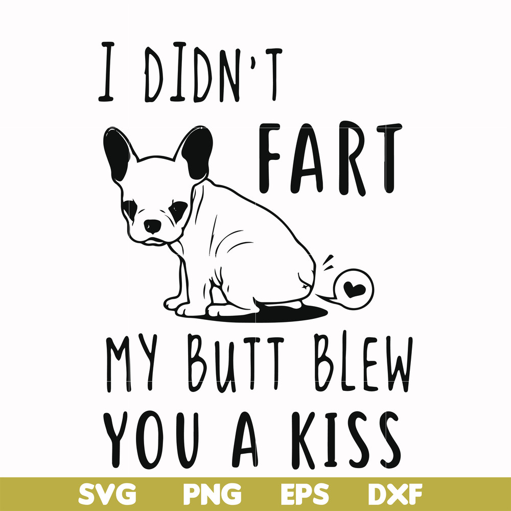 FN000705-I didn't fart my butt blew you a kiss svg, png, dxf, eps file FN000705.jpg