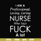 FN000730-I am a professional loving caring nurse who says fuck svg, png, dxf, eps file FN000730.jpg