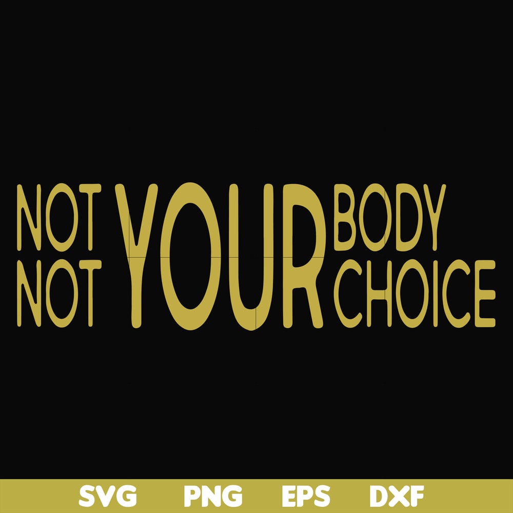 FN000750-Not your body choice svg, png, dxf, eps file FN000750.jpg