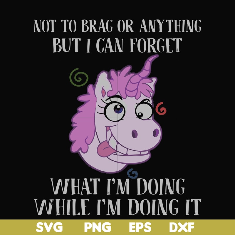 FN000770-Not to brag or anything but I can forget what I'm doing while I'm doing it svg, png, dxf, eps file FN000770.jpg