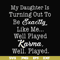 FN000779-My daughter is turning out to be exactly like me well played karma well played svg, png, dxf, eps file FN000779.jpg