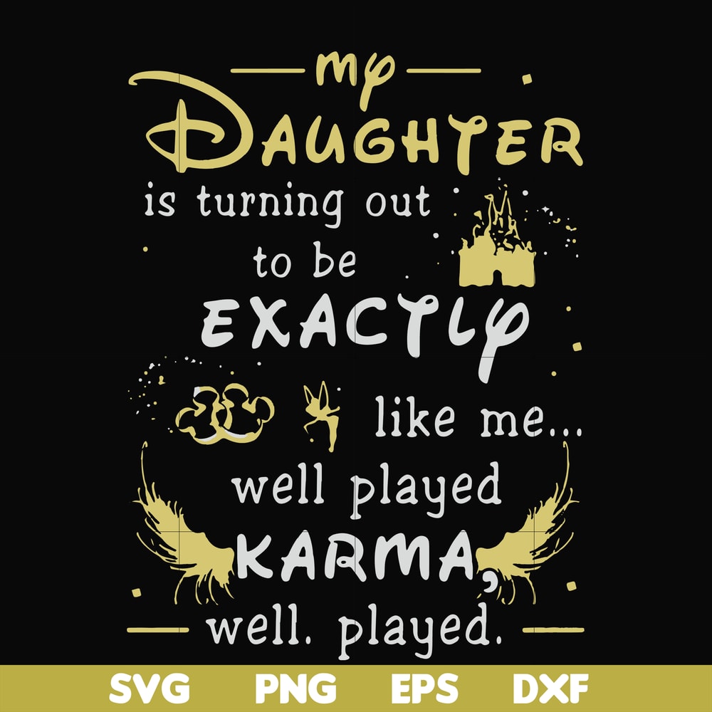FN000780-My daughter is turning out to be exactly like me well played karma well played svg, png, dxf, eps file FN000780.jpg