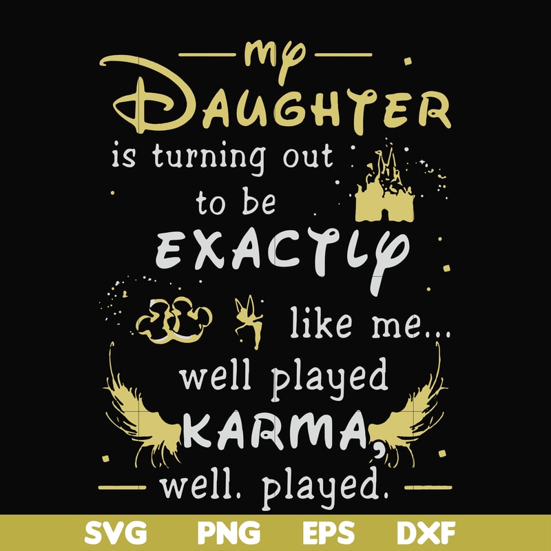 FN000780-My daughter is turning out to be exactly like me well played karma well played svg, png, dxf, eps file FN000780.jpg