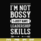 FN000788-I'm not bossy I just have leadership skills svg, png, dxf, eps file FN000788.jpg