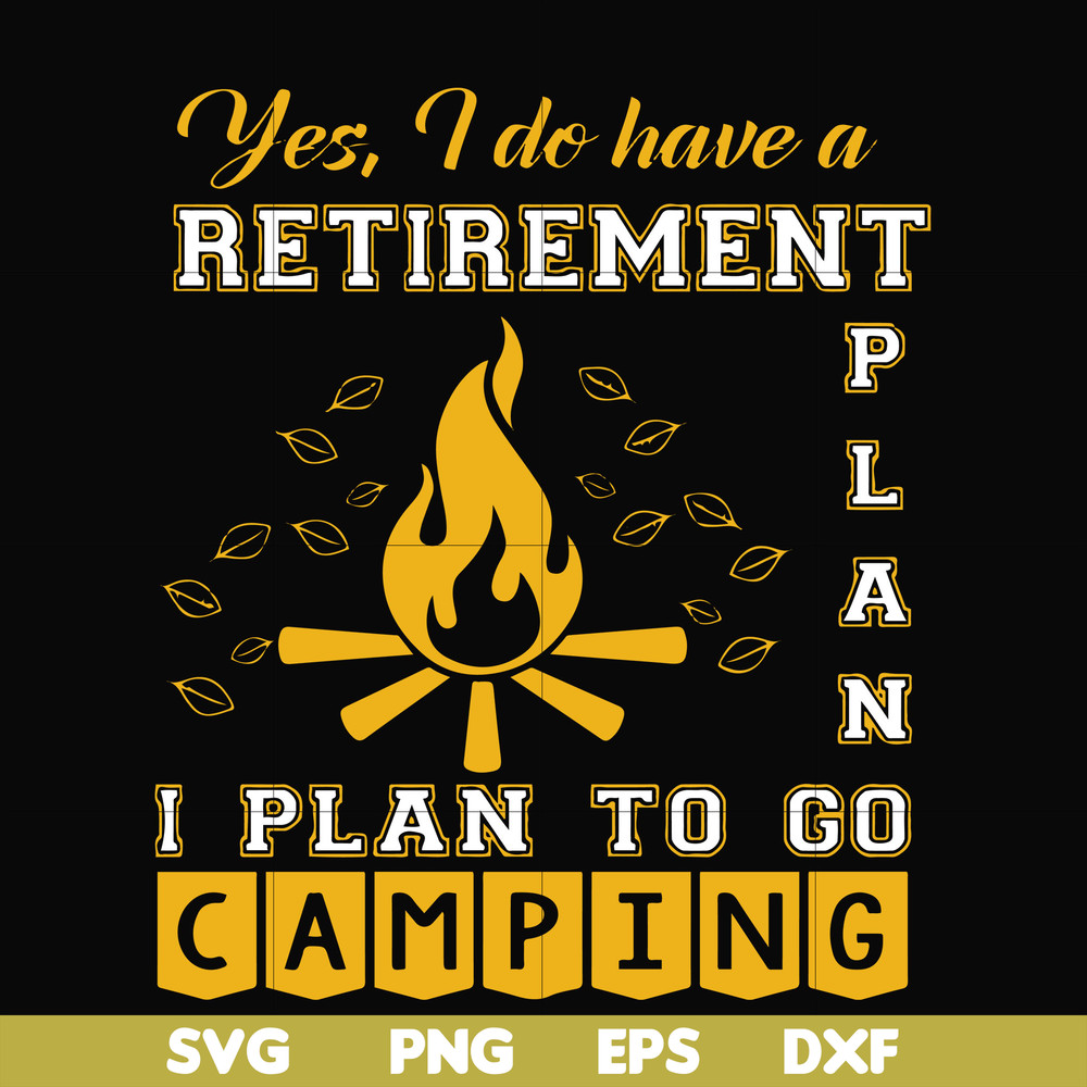 FN000799-Yes! I do have a retirement plan I plan on camping svg, png, dxf, eps file FN000799.jpg
