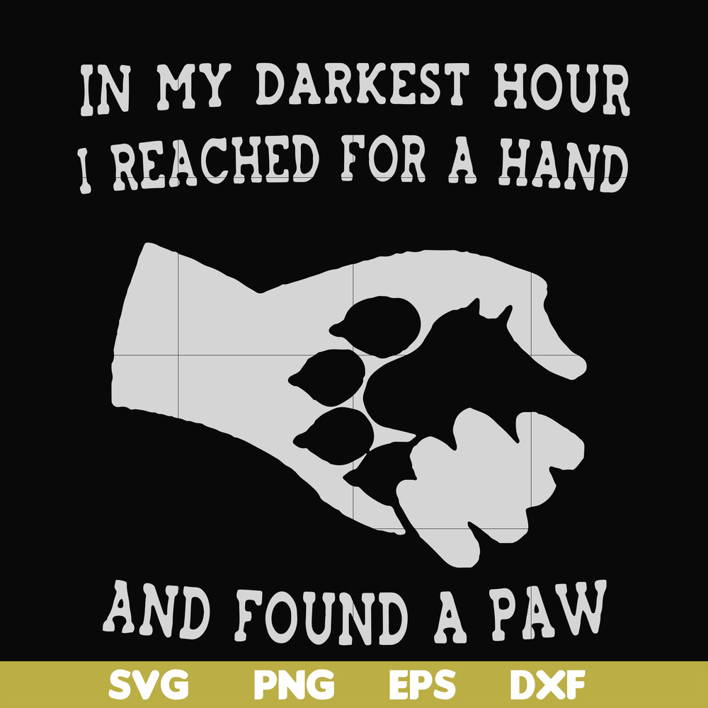 FN000862-In my darkest hour I reached for a hand and found a paw svg, png, dxf, eps file FN000862.jpg