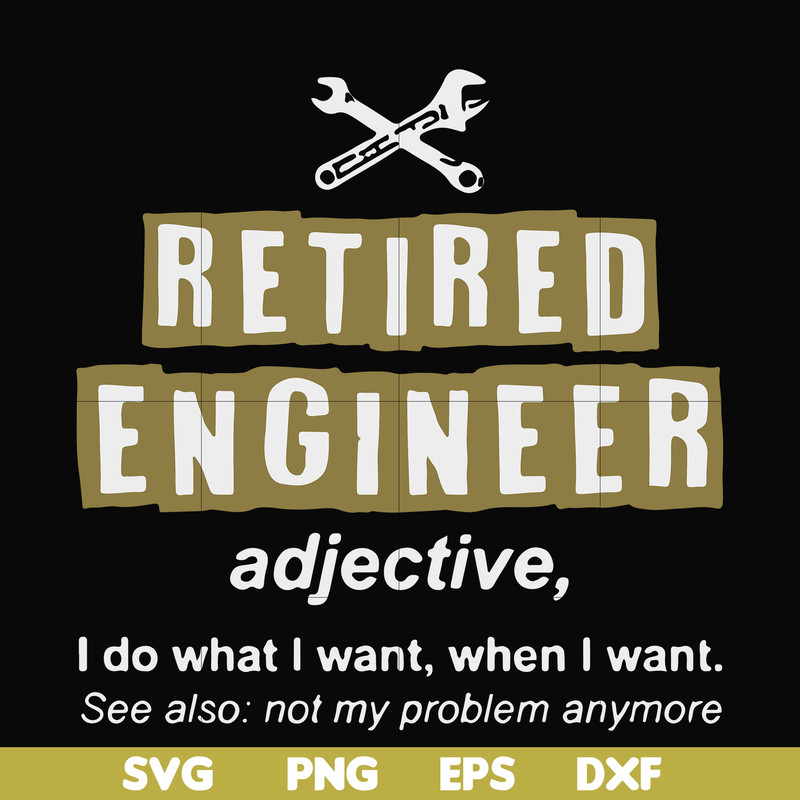 FN000891-Retired engineer I do what I want when I want svg, png, dxf, eps file FN000891.jpg