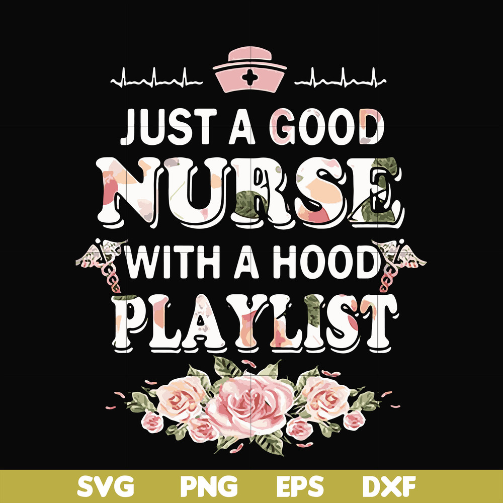 FN000932-Just a good nurse with a hood playlist svg, png, dxf, eps file FN000932.jpg