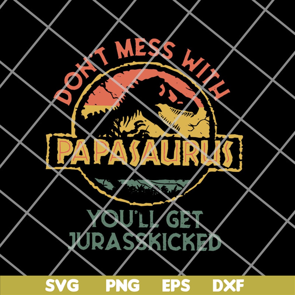 FTD14052112-Don'T Mess With Papasaurus svg, png, dxf, eps digital file FTD14052112.jpg