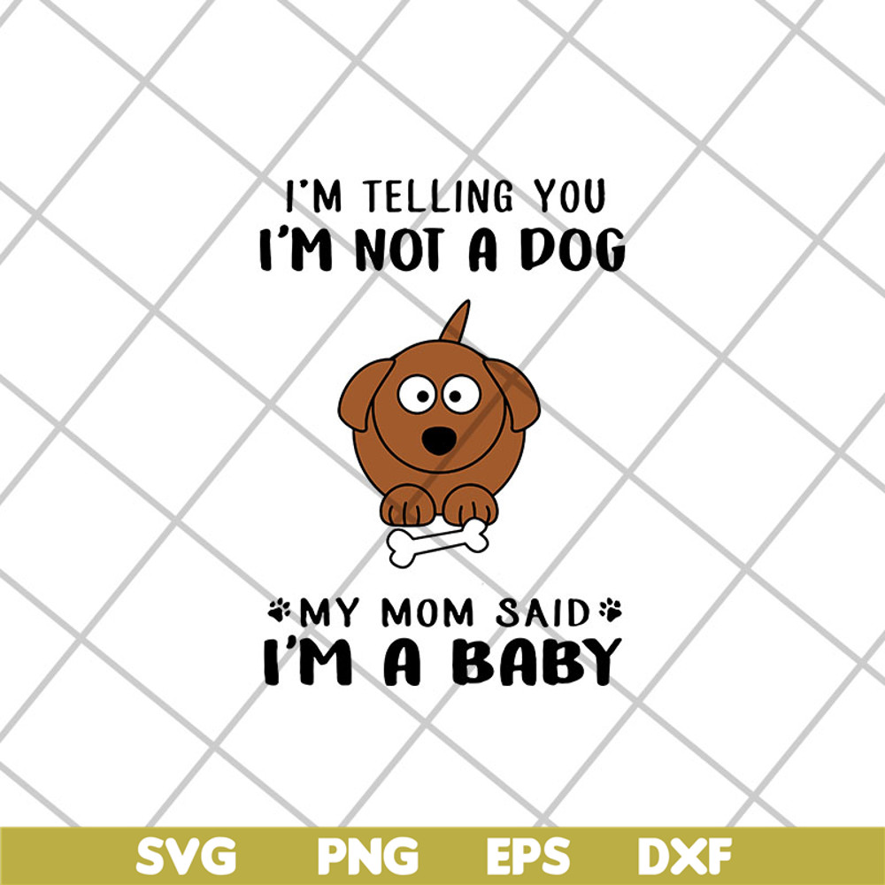FTD15052109-i am telling you i am not a dog svg, png, dxf, eps digital file FTD15052109.jpg
