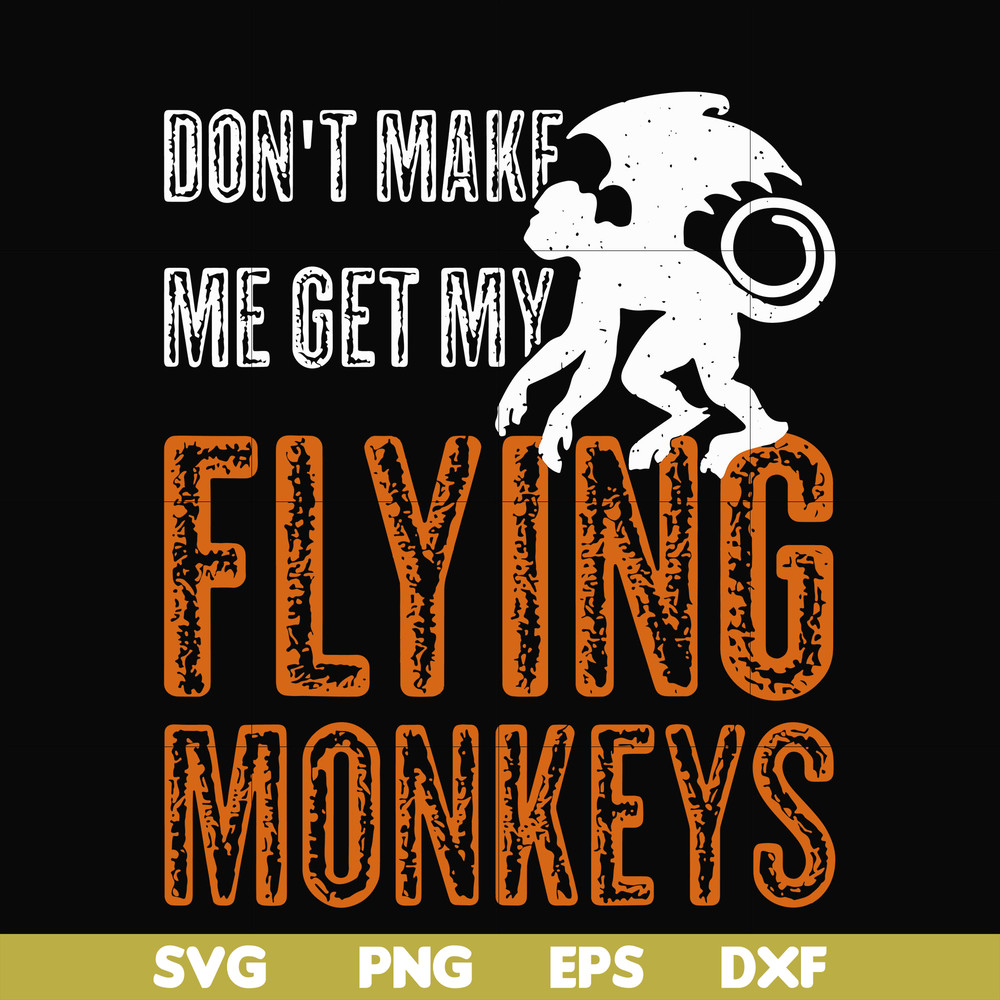 HLW0007-dont make me get my flying monkeys svg, halloween svg, png, dxf, eps digital file HLW0007.jpg
