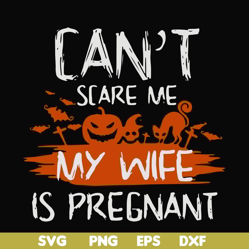 HLW0114-Can't scare me my wife is pregnant svg, png, dxf, eps digital file HLW0114.jpg