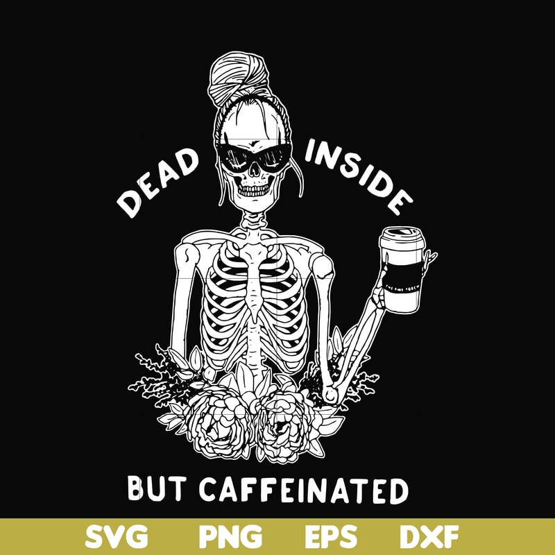 HLW0157-Dead inside but caffeinated svg, png, dxf, eps digital file HLW0157.jpg