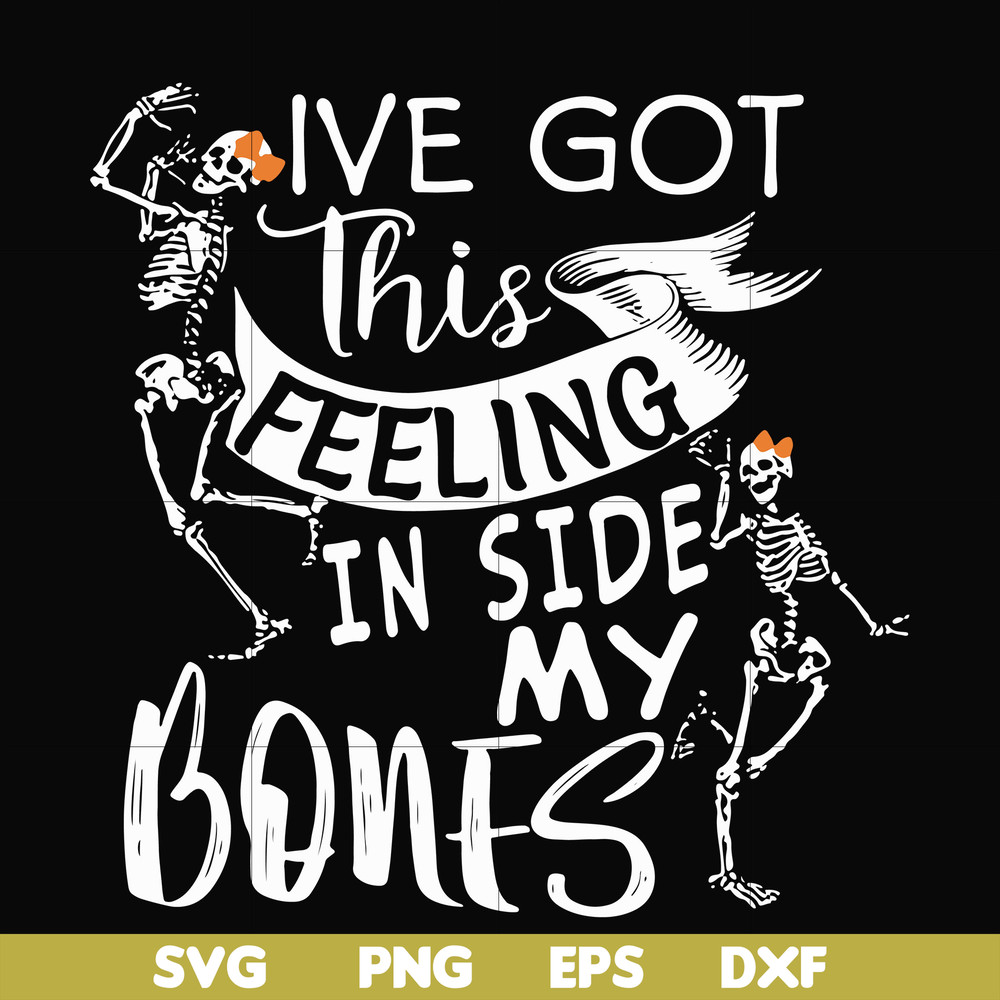 HLW22072010-Ive got this in side my bones svg, skeleton svg, halloween svg, png, dxf, eps digital file HLW2207210.jpg