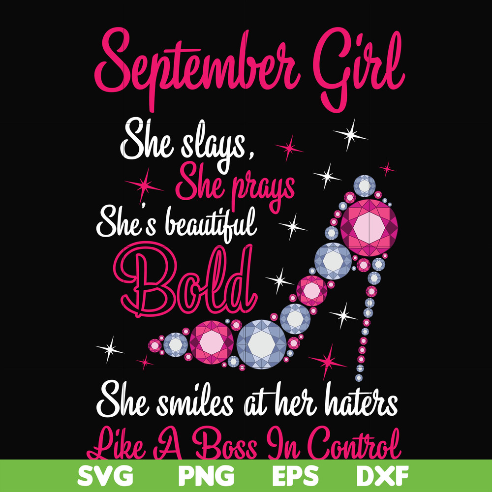BD0045-September girl she slays, she prays she's beautiful bold she smiles at her haters like a boss in control svg, birthday svg, png, dxf, eps digital file BD