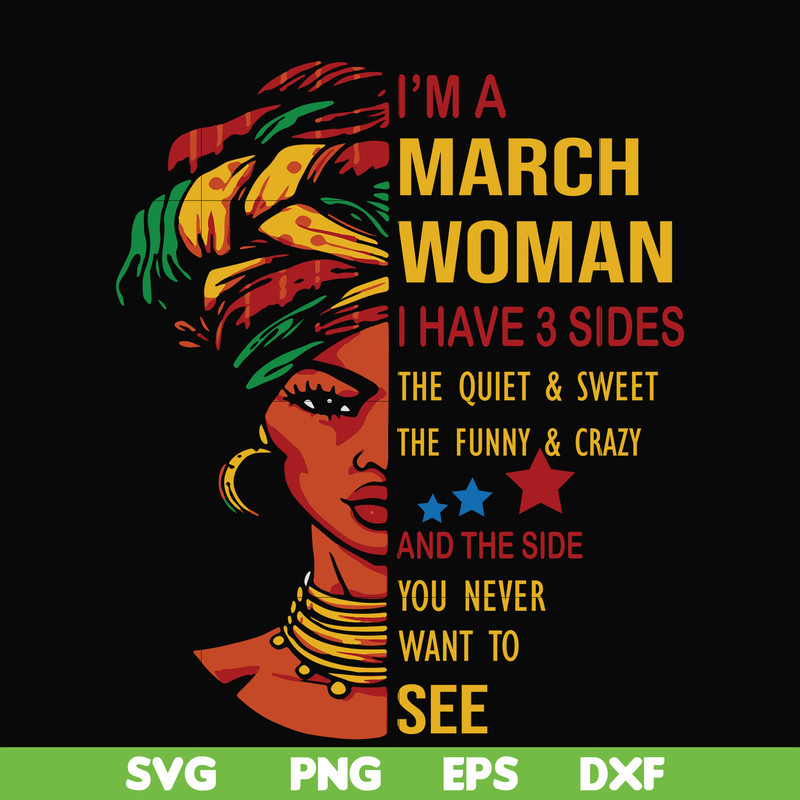 BD0100-I'm a March woman i have a 3 sides the quiet & sweet the funny & crazy and the side you never want to see svg, birthday svg, png, dxf, eps digital file.j