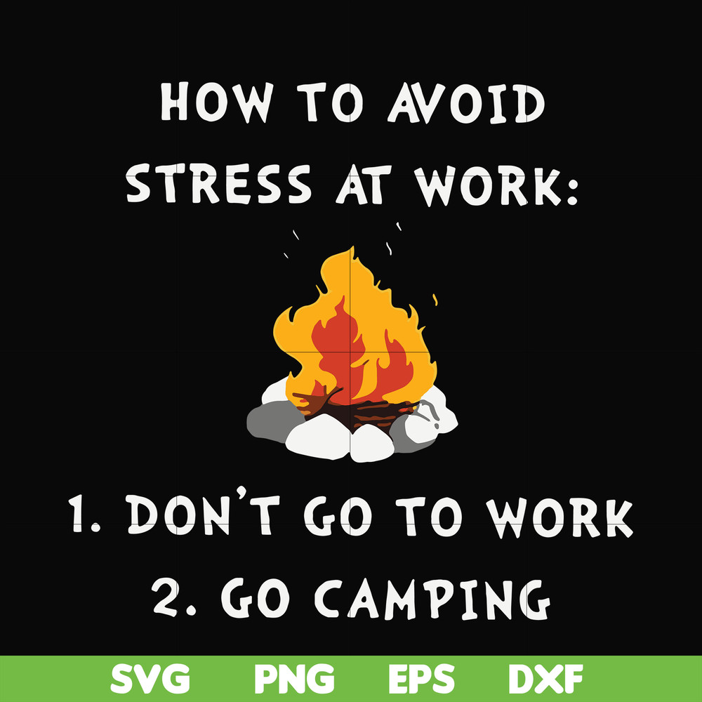 CMP027-How to avoid strees at work 1 don't go to work 2 go camping svg, png, dxf, eps digital file CMP027.jpg