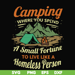 camping where you spend a small fortue to live like a homeless person svg, png, dxf, eps digital file cmp085