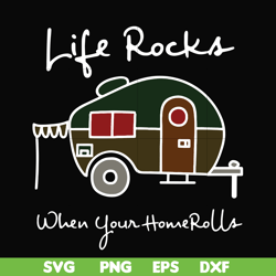 life rocks when your homerolls svg, camping svg, png, dxf, eps digital file cmp095