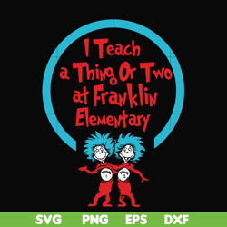 i teach a thing or two at franklin elementary svg, png, dxf, eps file dr00010