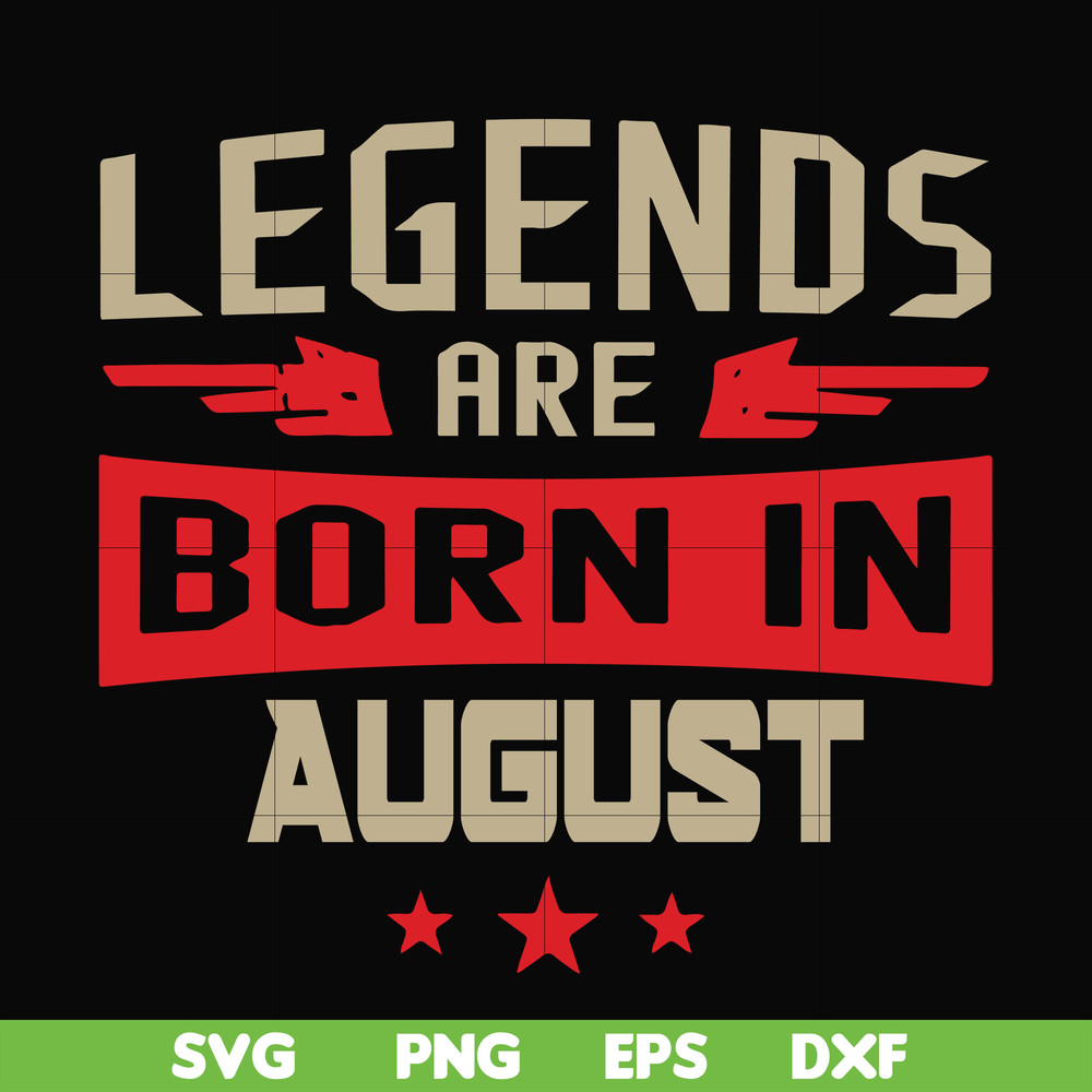 BD0135-Legends are born august svg, birthday svg, png, dxf, eps digital file BD0135.jpg