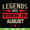 BD0135-Legends are born august svg, birthday svg, png, dxf, eps digital file BD0135.jpg