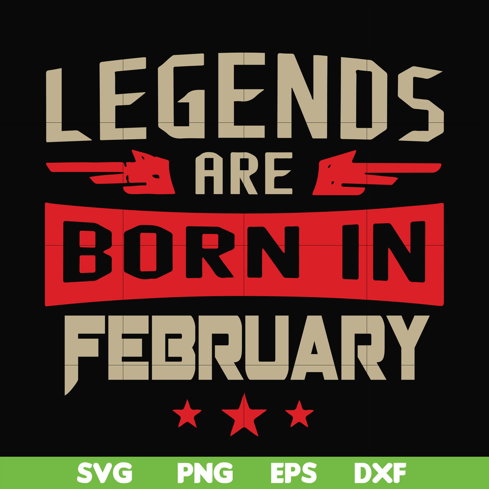 BD0138-Legends are born in february svg, birthday svg, png, dxf, eps digital file BD0138.jpg