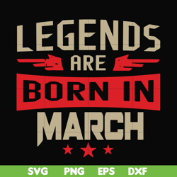 legends are born in march svg, birthday svg, png, dxf, eps digital file bd0139