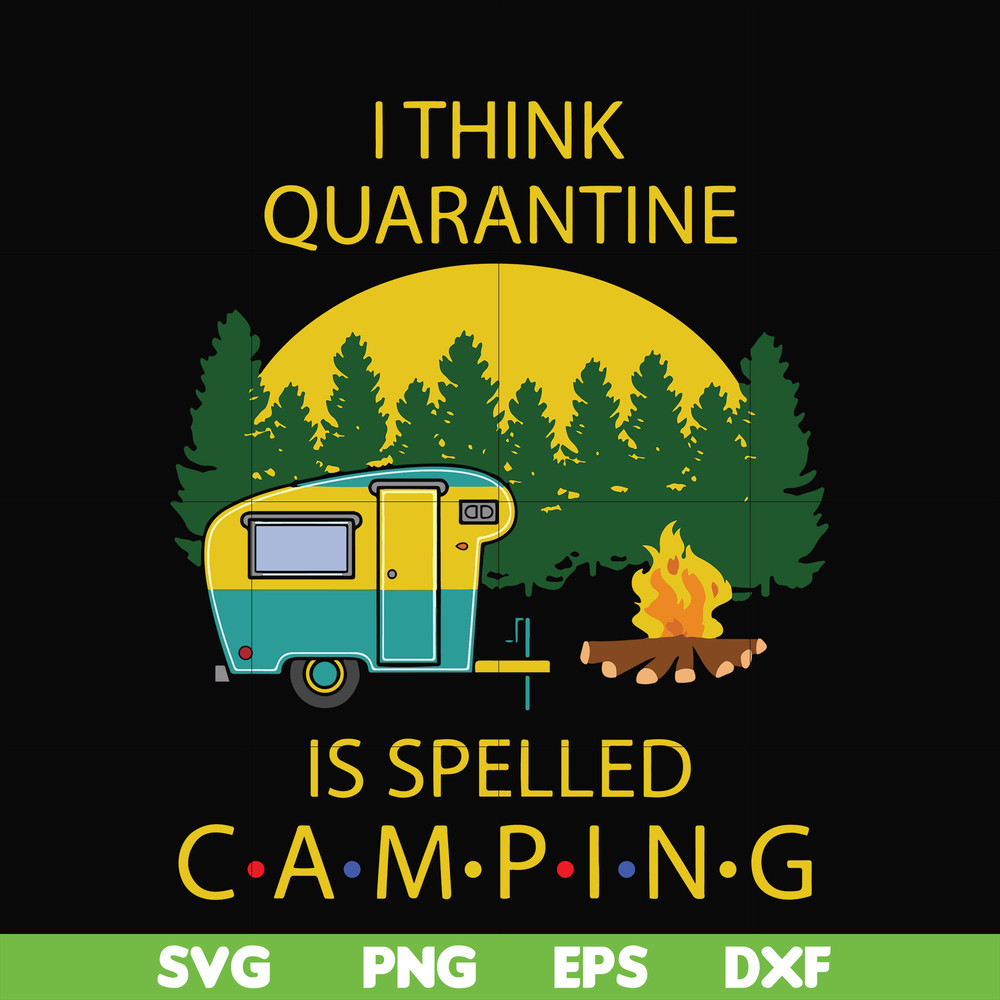 CMP023-I think quarantine is spelled camping svg, png, dxf, eps digital file CMP023.jpg