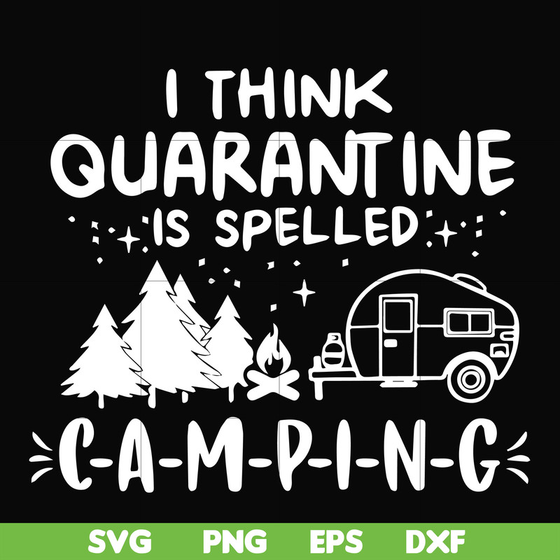 CMP024-I think quarantine is spelled camping svg, png, dxf, eps digital file CMP024.jpg