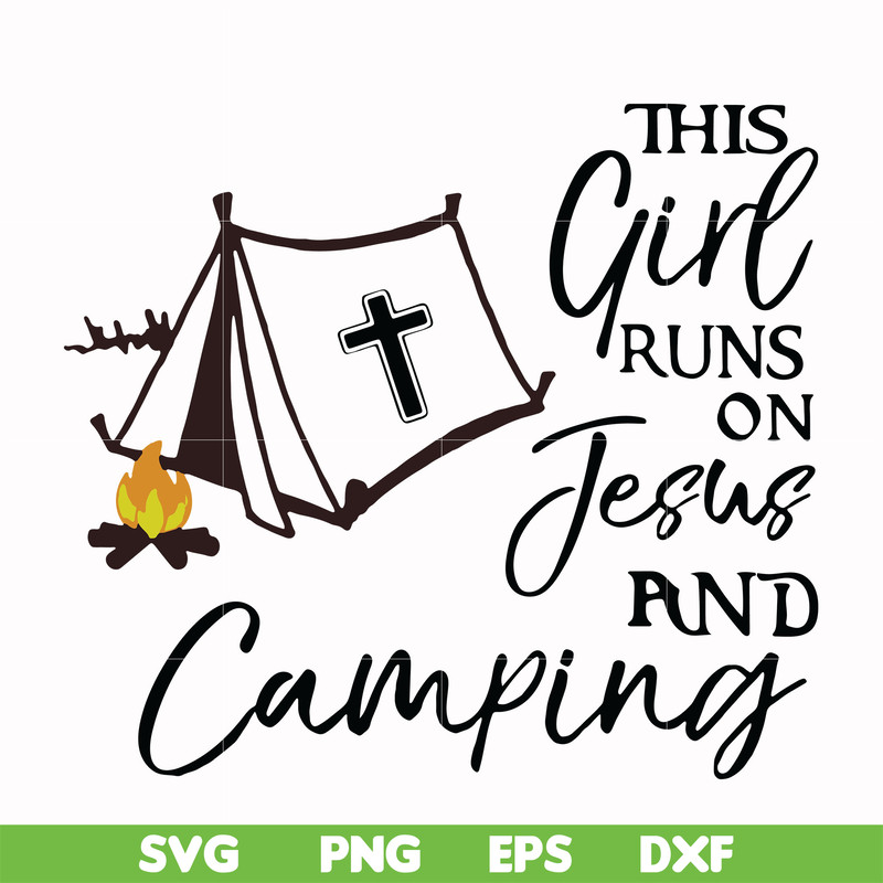 CMP025-This girl runs on fesus and camping svg, png, dxf, eps digital file CMP025.jpg