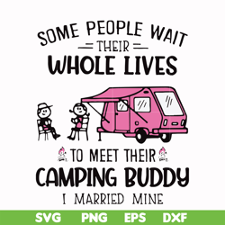 some people their whole lives to meet their camping budy i married mine svg, png, dxf, eps digital file cmp093