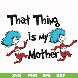 that thing is my mother svg, png, dxf, eps file dr000114
