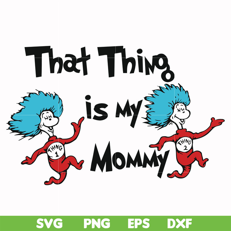 DR000115-That thing is my mommy svg, png, dxf, eps file DR000115.jpg